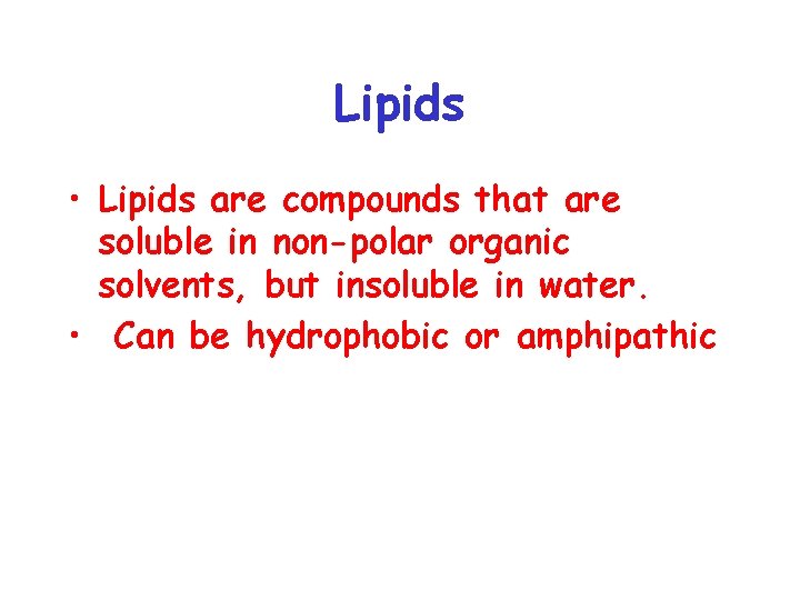 Lipids • Lipids are compounds that are soluble in non-polar organic solvents, but insoluble