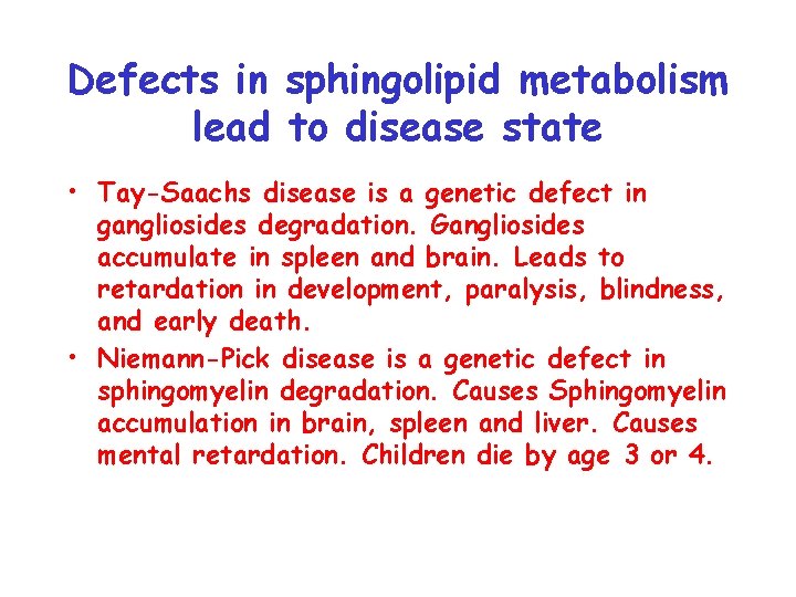 Defects in sphingolipid metabolism lead to disease state • Tay-Saachs disease is a genetic