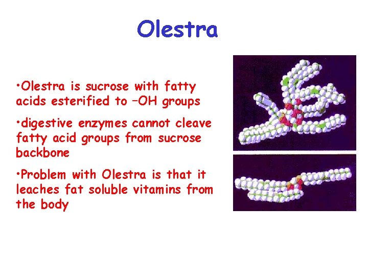 Olestra • Olestra is sucrose with fatty acids esterified to –OH groups • digestive
