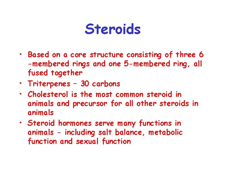 Steroids • Based on a core structure consisting of three 6 -membered rings and