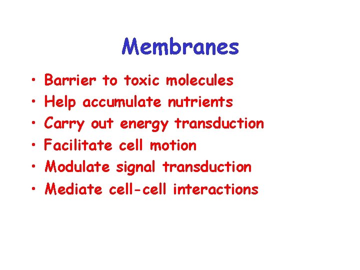 Membranes • • • Barrier to toxic molecules Help accumulate nutrients Carry out energy