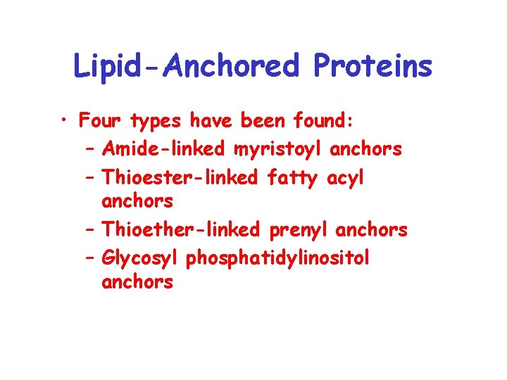 Lipid-Anchored Proteins • Four types have been found: – Amide-linked myristoyl anchors – Thioester-linked