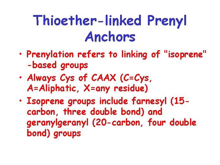 Thioether-linked Prenyl Anchors • Prenylation refers to linking of "isoprene" -based groups • Always