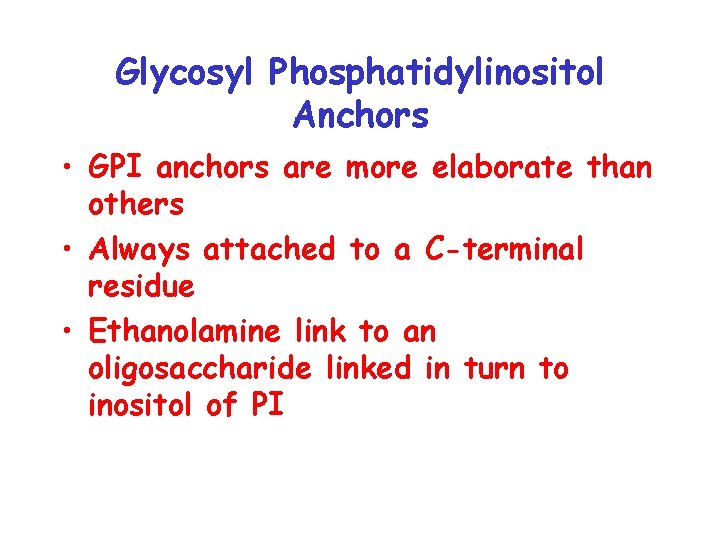 Glycosyl Phosphatidylinositol Anchors • GPI anchors are more elaborate than others • Always attached