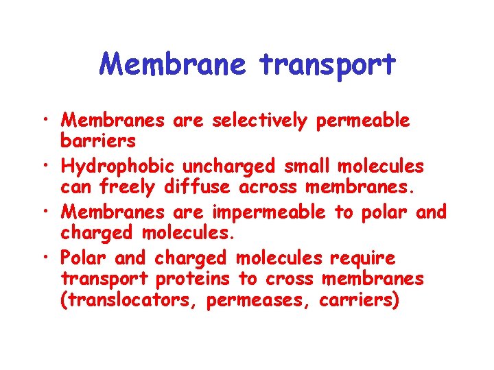 Membrane transport • Membranes are selectively permeable barriers • Hydrophobic uncharged small molecules can