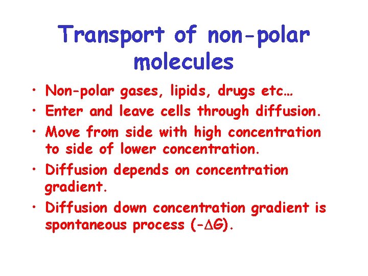 Transport of non-polar molecules • Non-polar gases, lipids, drugs etc… • Enter and leave