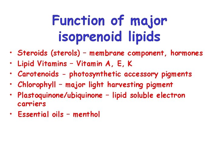 Function of major isoprenoid lipids • • • Steroids (sterols) – membrane component, hormones