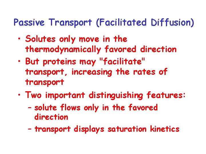 Passive Transport (Facilitated Diffusion) • Solutes only move in thermodynamically favored direction • But