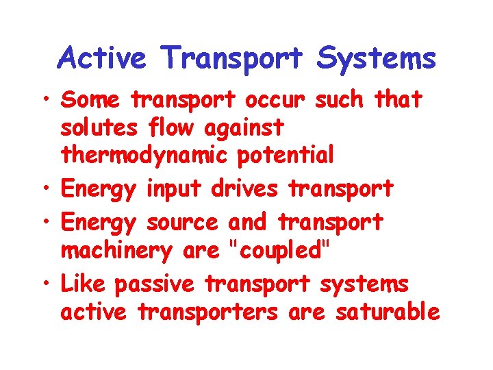 Active Transport Systems • Some transport occur such that solutes flow against thermodynamic potential