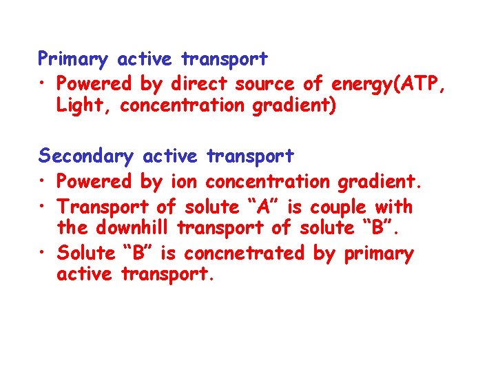 Primary active transport • Powered by direct source of energy(ATP, Light, concentration gradient) Secondary