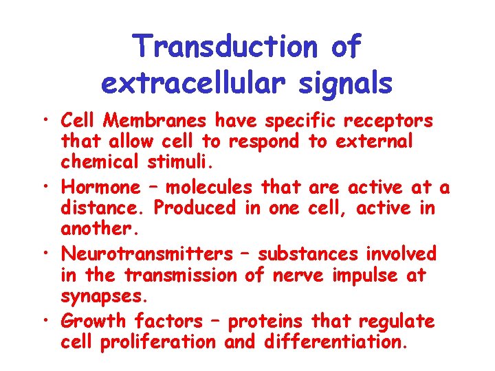 Transduction of extracellular signals • Cell Membranes have specific receptors that allow cell to