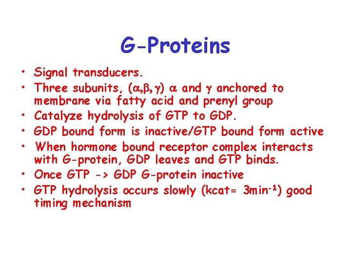 G-Proteins • Signal transducers. • Three subunits, (a, b, g) a and g anchored