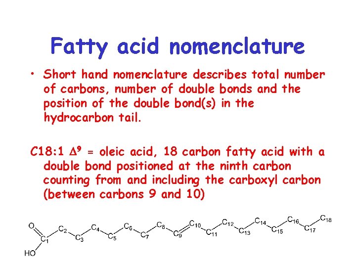 Fatty acid nomenclature • Short hand nomenclature describes total number of carbons, number of