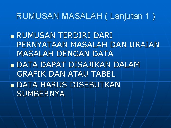 RUMUSAN MASALAH ( Lanjutan 1 ) n n n RUMUSAN TERDIRI DARI PERNYATAAN MASALAH