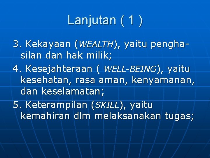 Lanjutan ( 1 ) 3. Kekayaan (WEALTH), yaitu penghasilan dan hak milik; 4. Kesejahteraan