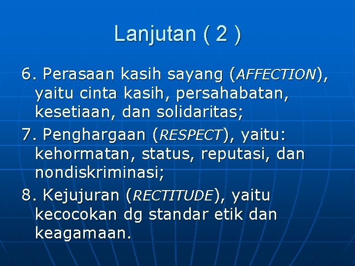 Lanjutan ( 2 ) 6. Perasaan kasih sayang (AFFECTION), yaitu cinta kasih, persahabatan, kesetiaan,