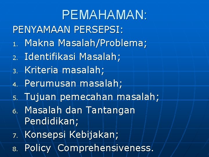 PEMAHAMAN: PENYAMAAN PERSEPSI: 1. Makna Masalah/Problema; 2. Identifikasi Masalah; 3. Kriteria masalah; 4. Perumusan