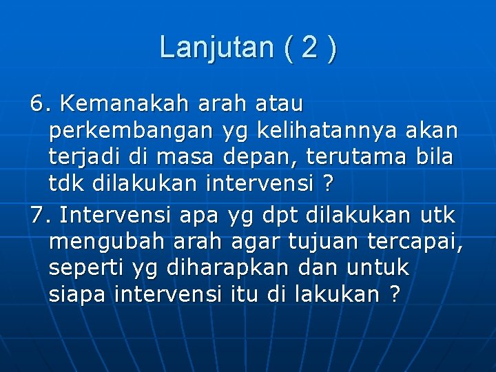 Lanjutan ( 2 ) 6. Kemanakah arah atau perkembangan yg kelihatannya akan terjadi di