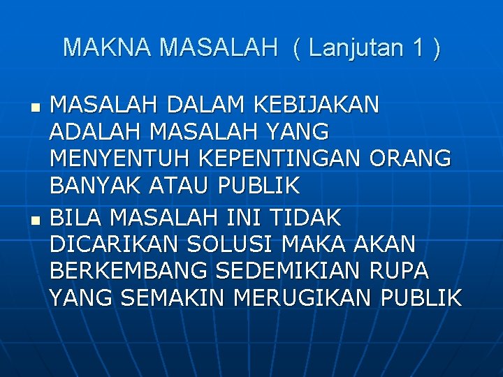 MAKNA MASALAH ( Lanjutan 1 ) n n MASALAH DALAM KEBIJAKAN ADALAH MASALAH YANG