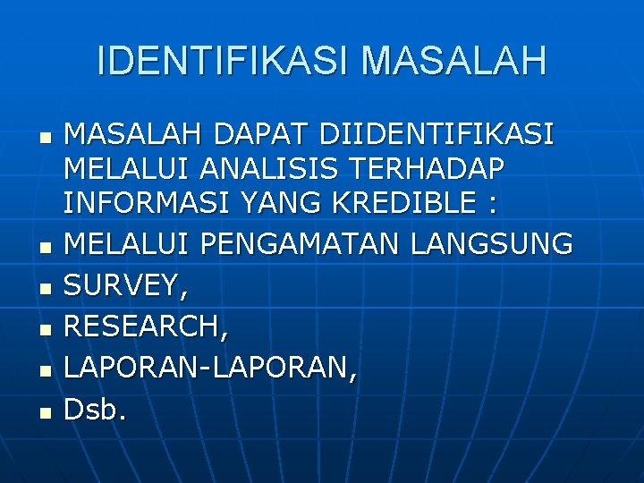 IDENTIFIKASI MASALAH n n n MASALAH DAPAT DIIDENTIFIKASI MELALUI ANALISIS TERHADAP INFORMASI YANG KREDIBLE