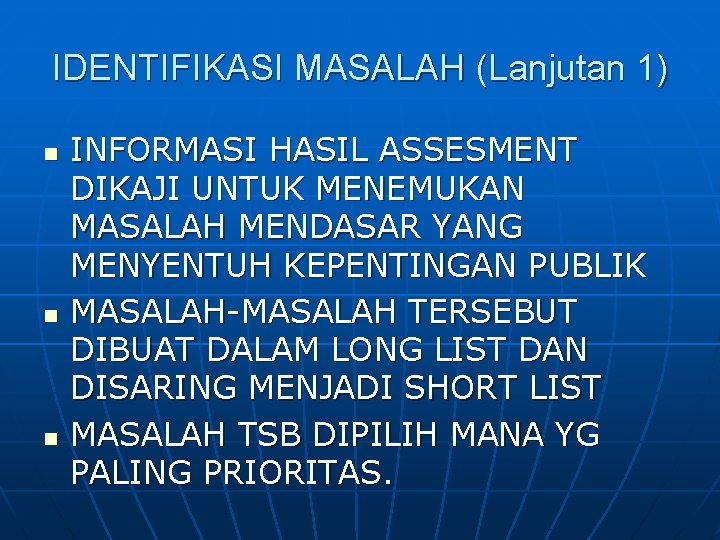 IDENTIFIKASI MASALAH (Lanjutan 1) n n n INFORMASI HASIL ASSESMENT DIKAJI UNTUK MENEMUKAN MASALAH