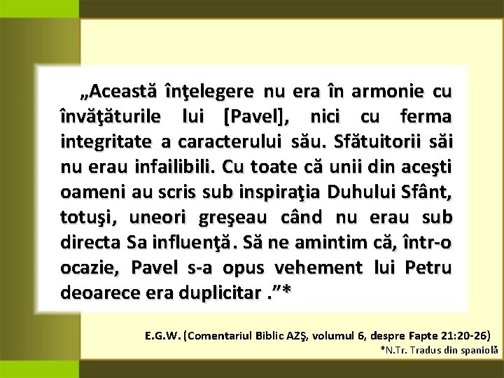 „Această înţelegere nu era în armonie cu învăţăturile lui [Pavel], nici cu ferma integritate