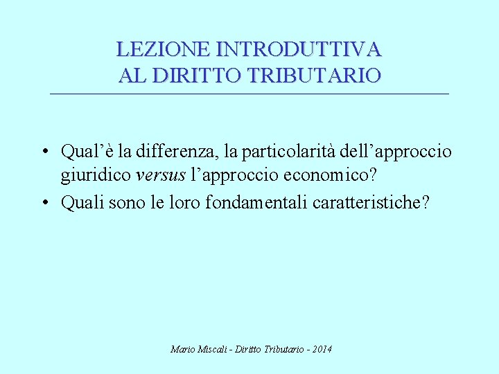 LEZIONE INTRODUTTIVA AL DIRITTO TRIBUTARIO ________________________________________________________________________ • Qual’è la differenza, la particolarità dell’approccio giuridico