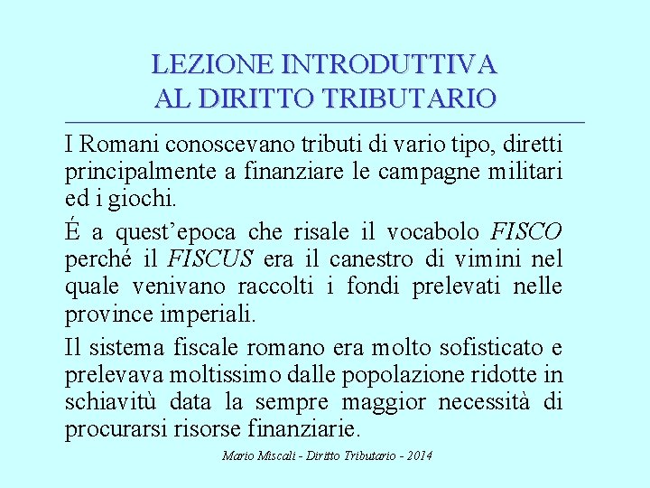 LEZIONE INTRODUTTIVA AL DIRITTO TRIBUTARIO ________________________________________________________________________ I Romani conoscevano tributi di vario tipo, diretti