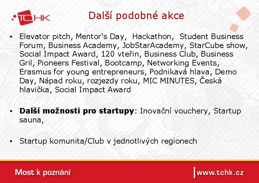 Další podobné akce • Elevator pitch, Mentor‘s Day, Hackathon, Student Business Forum, Business Academy,