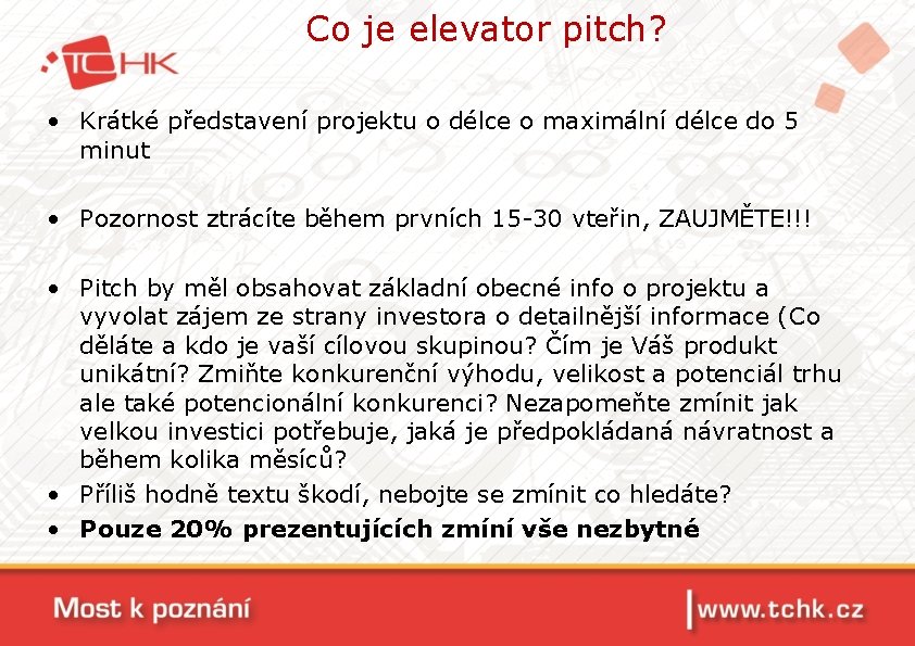 Co je elevator pitch? • Krátké představení projektu o délce o maximální délce do