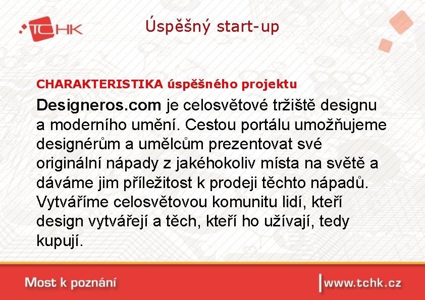 Úspěšný start-up CHARAKTERISTIKA úspěšného projektu Designeros. com je celosvětové tržiště designu a moderního umění.