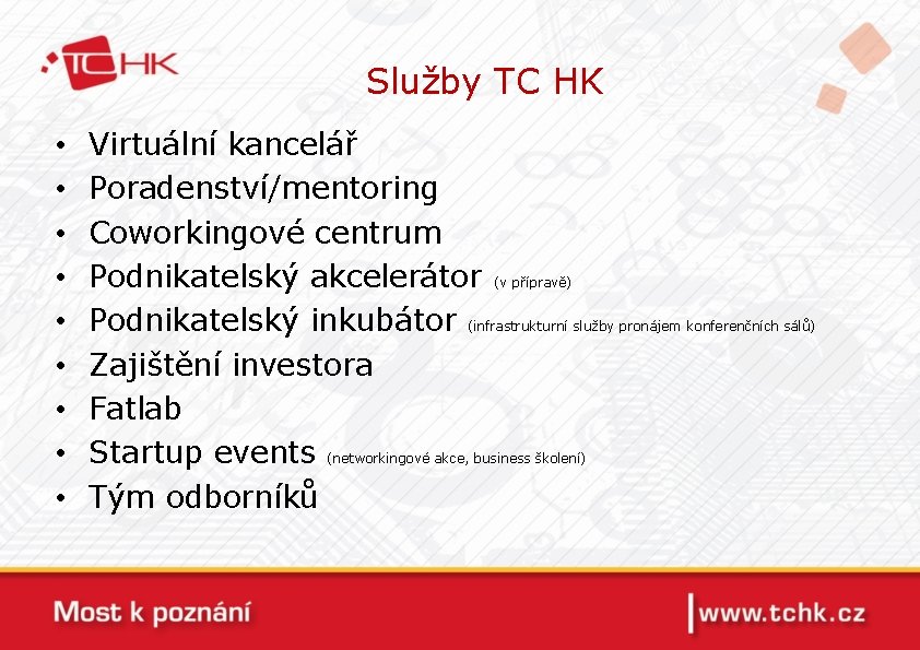 Služby TC HK • • • Virtuální kancelář Poradenství/mentoring Coworkingové centrum Podnikatelský akcelerátor (v