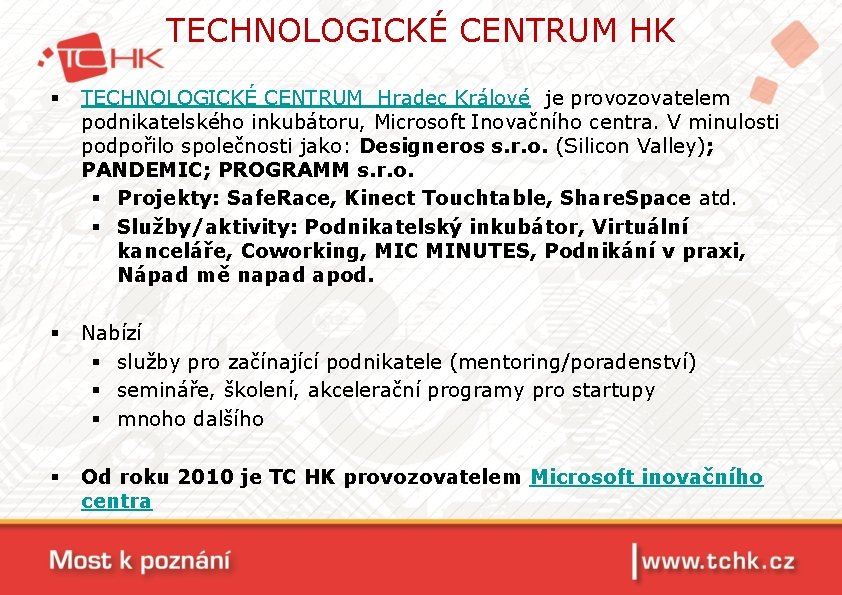 TECHNOLOGICKÉ CENTRUM HK § TECHNOLOGICKÉ CENTRUM Hradec Králové je provozovatelem podnikatelského inkubátoru, Microsoft Inovačního