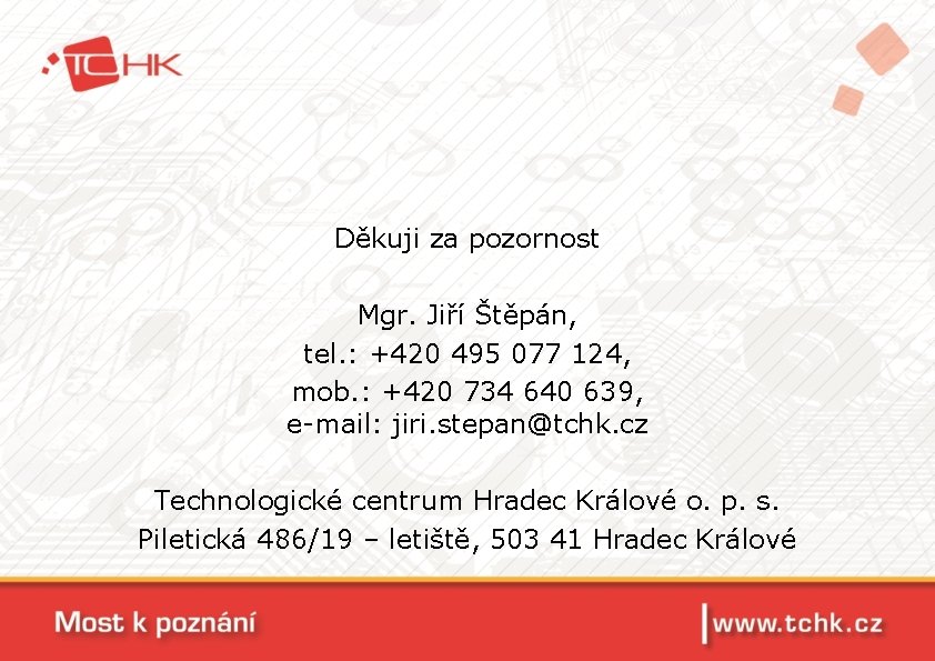 Děkuji za pozornost Mgr. Jiří Štěpán, tel. : +420 495 077 124, mob. :
