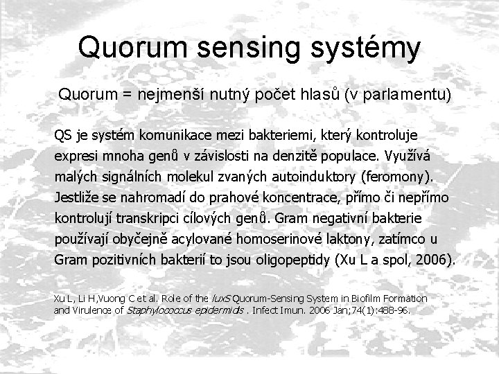 Quorum sensing systémy Quorum = nejmenší nutný počet hlasů (v parlamentu) QS je systém