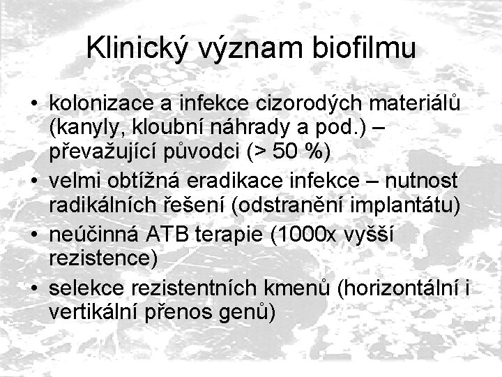 Klinický význam biofilmu • kolonizace a infekce cizorodých materiálů (kanyly, kloubní náhrady a pod.