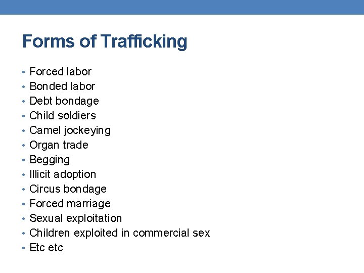Forms of Trafficking • Forced labor • Bonded labor • Debt bondage • Child
