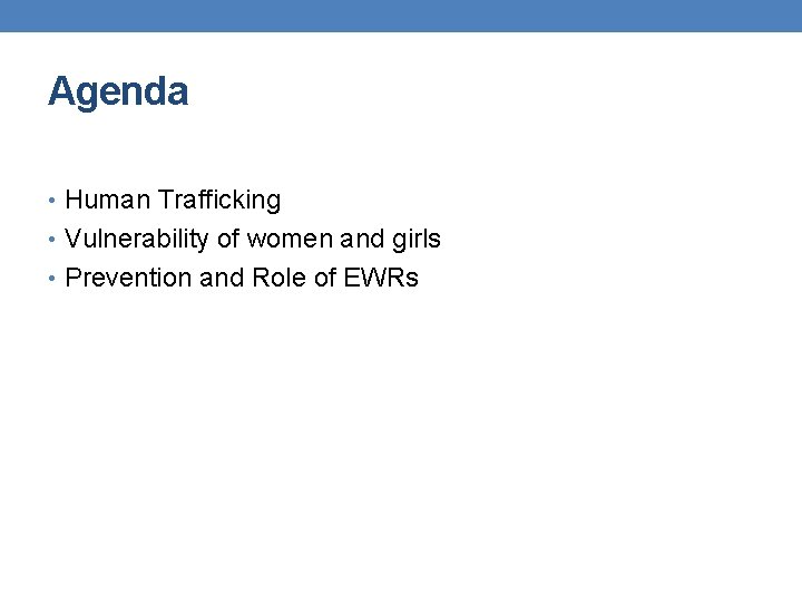 Agenda • Human Trafficking • Vulnerability of women and girls • Prevention and Role