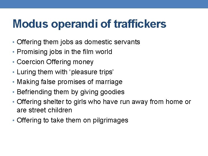 Modus operandi of traffickers • Offering them jobs as domestic servants • Promising jobs