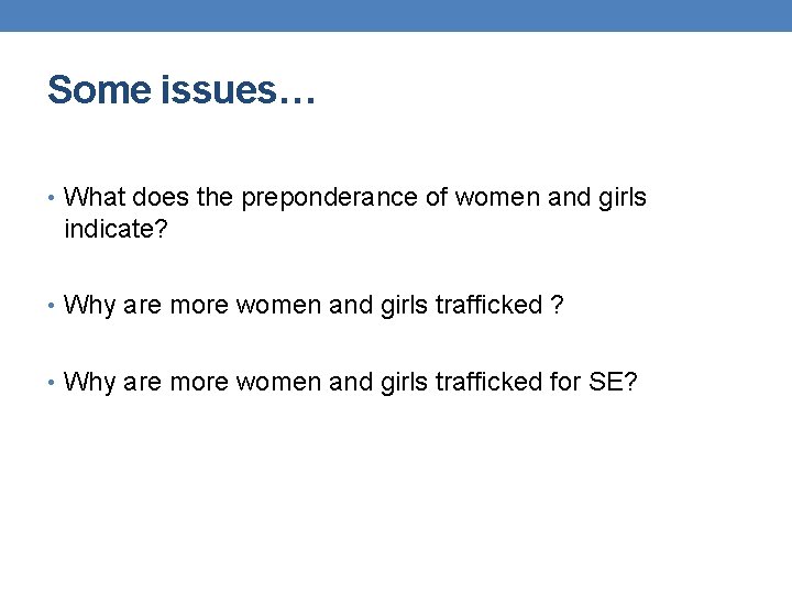 Some issues… • What does the preponderance of women and girls indicate? • Why