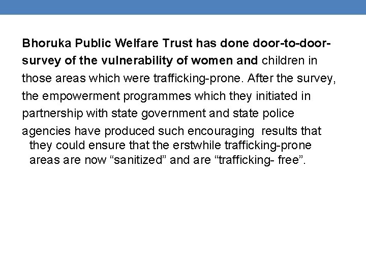 Bhoruka Public Welfare Trust has done door-to-doorsurvey of the vulnerability of women and children