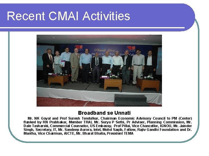 Recent CMAI Activities Broadband se Unnati Mr. NK Goyal and Prof Suresh Tendulkar, Chairman