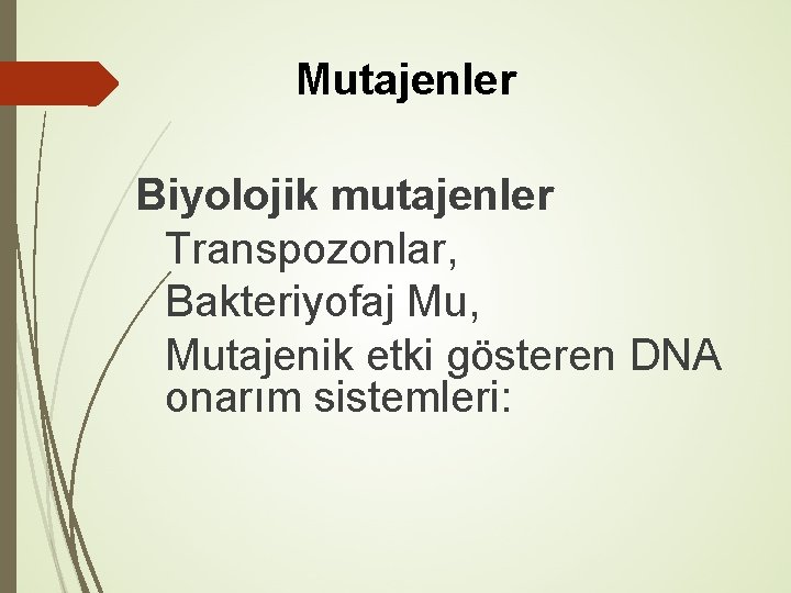 Mutajenler Biyolojik mutajenler Transpozonlar, Bakteriyofaj Mu, Mutajenik etki gösteren DNA onarım sistemleri: 