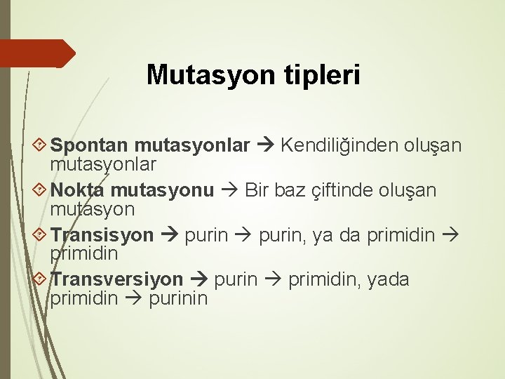 Mutasyon tipleri Spontan mutasyonlar Kendiliğinden oluşan mutasyonlar Nokta mutasyonu Bir baz çiftinde oluşan mutasyon