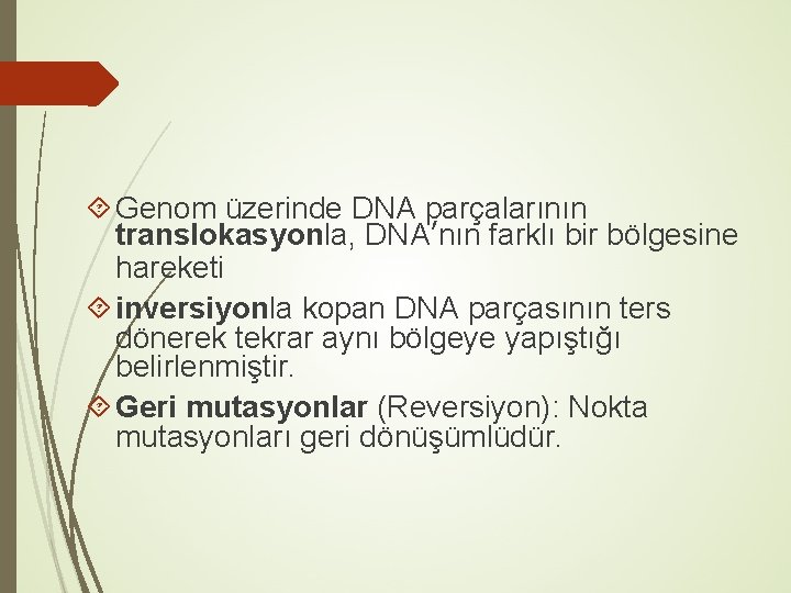  Genom üzerinde DNA parçalarının translokasyonla, DNA’nın farklı bir bölgesine hareketi inversiyonla kopan DNA