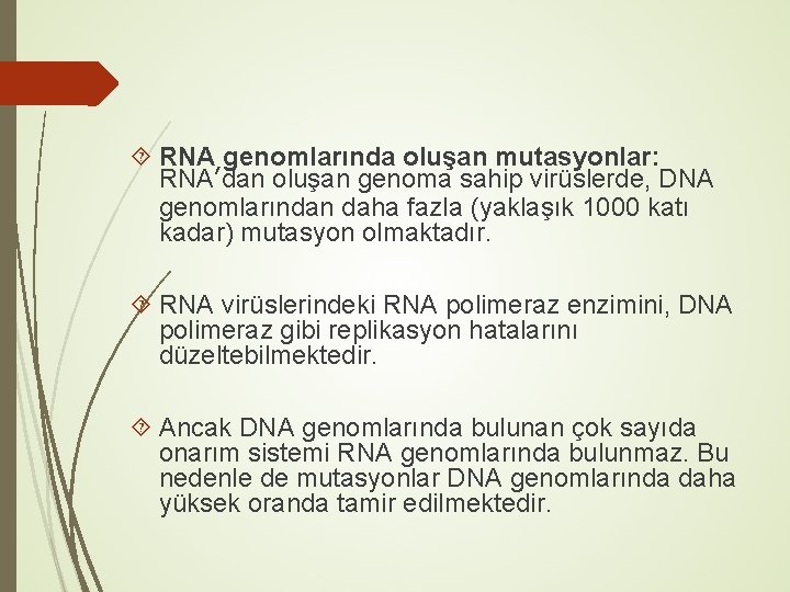  RNA genomlarında oluşan mutasyonlar: RNA’dan oluşan genoma sahip virüslerde, DNA genomlarından daha fazla