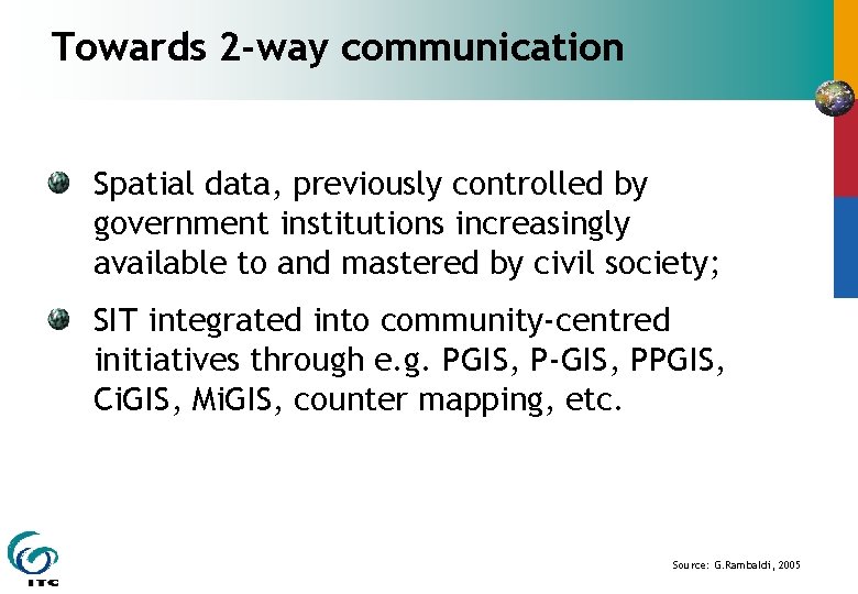 Towards 2 -way communication Spatial data, previously controlled by government institutions increasingly available to