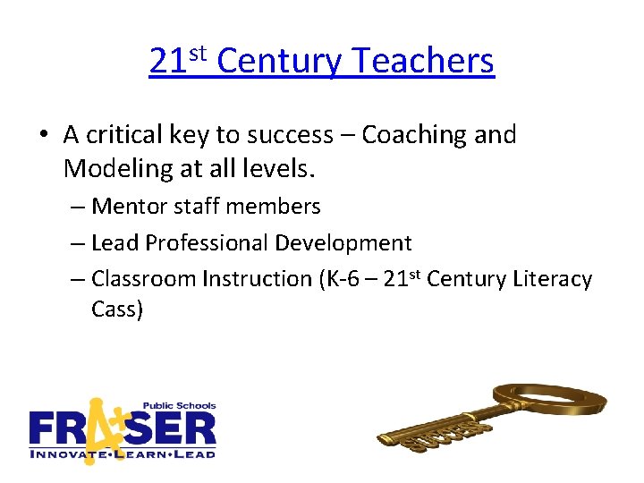 21 st Century Teachers • A critical key to success – Coaching and Modeling