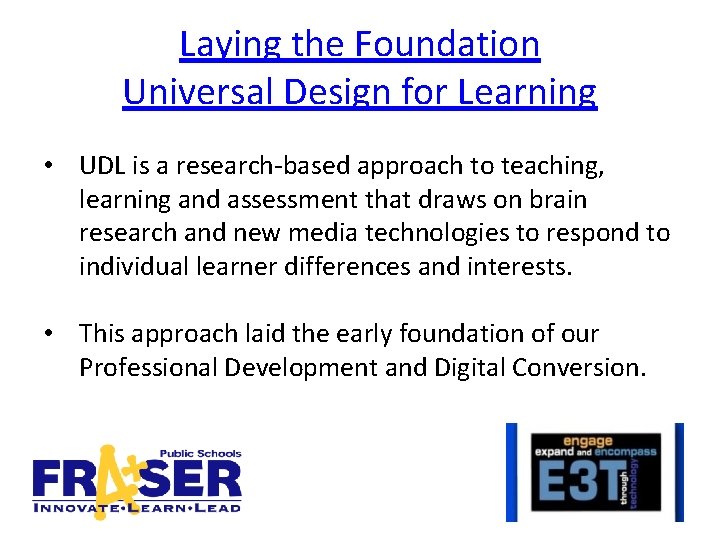 Laying the Foundation Universal Design for Learning • UDL is a research-based approach to