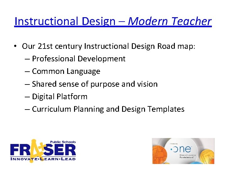 Instructional Design – Modern Teacher • Our 21 st century Instructional Design Road map: